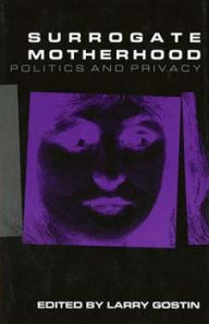 Title: Surrogate Motherhood: Politics and Privacy, Author: Lawrence O. Gostin