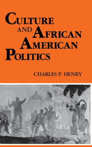 Title: Culture and African American Politics, Author: Charles P. Henry