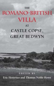 Title: The Romano-British Villa at Castle Copse, Great Bedwyn, Author: Eric Robert Hostetter