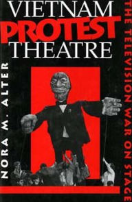 Title: Vietnam Protest Theatre: The Television War on Stage, Author: Nora M. Alter