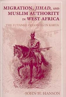 Migration, Jihad, and Muslim Authority in West Africa: The Futanke Colonies in Karta