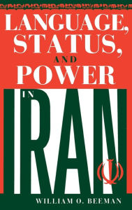 Title: Language, Status, and Power in Iran, Author: William O. Beeman