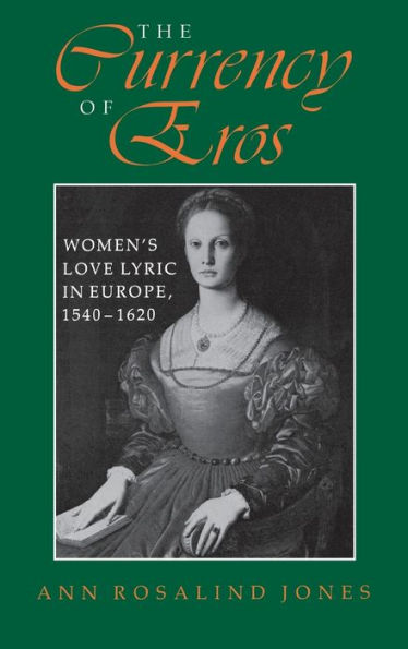 The Currency of Eros: Women's Love Lyric in Europe, 1540-1620