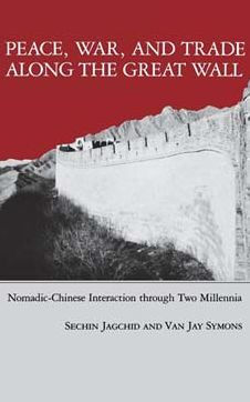 Peace, War, and Trade Along the Great Wall: Nomadic-Chinese Interaction through Two Millenia / Edition 1