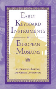 Title: Early Keyboard Instruments in European Museums, Author: Edward L. Kottick