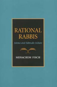 Title: Rational Rabbis: Science and Talmudic Culture, Author: Menachem Fisch