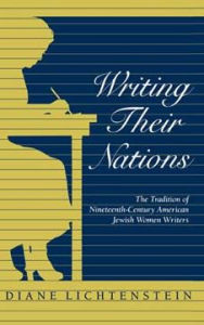 Title: Writing Their Nations: The Tradition of Nineteenth-Century American Jewish Women Writers, Author: Diane Lichtenstein