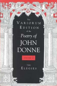 Title: The Variorum Edition of the Poetry of John Donne, Volume 7.1: The Elegies, Author: John Donne