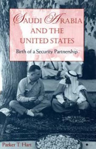 Title: Saudi Arabia and the United States: Birth of a Security Partnership, Author: Parker T. Hart