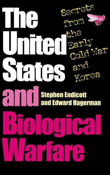 The United States and Biological Warfare: Secrets from the Early Cold War and Korea