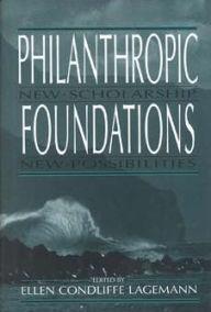 Title: Philanthropic Foundations: New Scholarship, New Possibilities, Author: Ellen Condliffe Lagemann