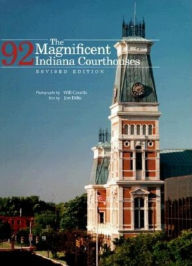 Title: The Magnificent 92 Indiana Courthouses, Revised Edition, Author: Ira Wilmer Counts