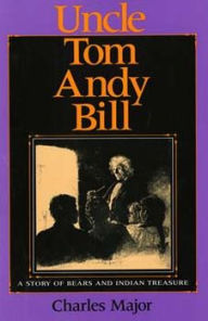Title: Uncle Tom Andy Bill: A Story of Bears and Indian Treasure, Author: Charles Major