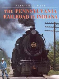 Title: The Pennsylvania Railroad in Indiana, Author: William J. Watt