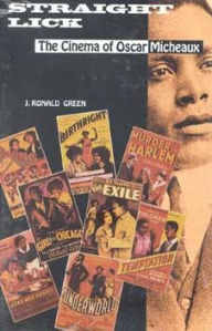 Title: Straight Lick: The Cinema of Oscar Micheaux, Author: J. Ronald Green