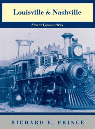 Title: Louisville & Nashville Steam Locomotives, 1968 Revised Edition, Author: Richard E. Prince