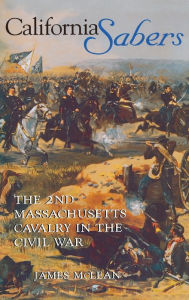 Title: California Sabers: The 2nd Massachusetts Cavalry in the Civil War, Author: Mclean
