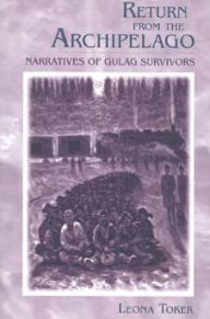 Title: Return from the Archipelago: Narratives of Gulag Survivors, Author: Leona Toker