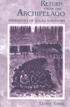 Return from the Archipelago: Narratives of Gulag Survivors