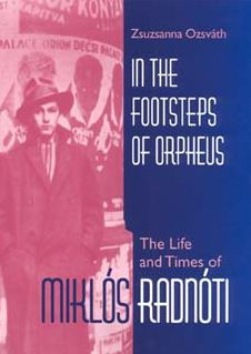 In the Footsteps of Orpheus: The Life and Times of Miklós Radnóti