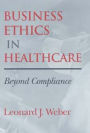 Business Ethics in Healthcare: Beyond Compliance