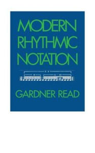 Title: Modern Rhythmic Notation, Author: Gardner Read