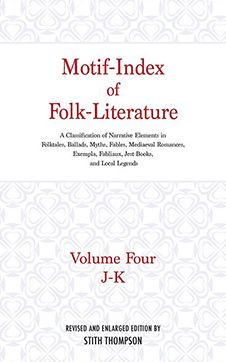 Motif-Index of Folk-Literature, Volume 4: A Classification of Narrative Elements in Folk Tales, Ballads, Myths, Fables, Mediaeval Romances, Exempla, Fabliaux, Jest-Books, and Local Legends