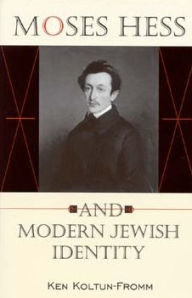 Title: Moses Hess and Modern Jewish Identity, Author: Ken Koltun-Fromm