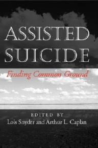 Title: Assisted Suicide: Finding Common Ground, Author: Lois Snyder