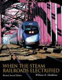 When the Steam Railroads Electrified, Revised Second Edition