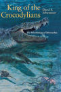 King of the Crocodylians: The Paleobiology of Deinosuchus