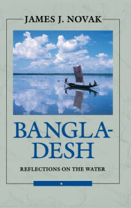 Title: Bangladesh: Reflections on the Water, Author: James J. Novak