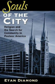 Title: Souls of the City: Religion and the Search for Community in Postwar America, Author: Etan Diamond
