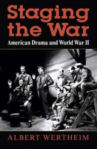Title: Staging the War: American Drama and World War II, Author: Albert Wertheim