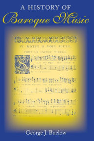 Title: A History of Baroque Music, Author: George J. Buelow