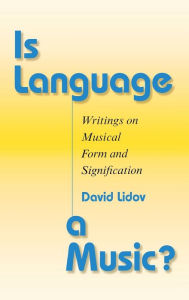 Title: Is Language a Music?: Writings on Musical Form and Signification, Author: David Lidov