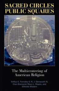 Title: Sacred Circles, Public Squares: The Multicentering of American Religion, Author: Arthur E. Farnsley II