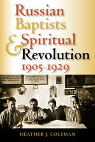 Title: Russian Baptists and Spiritual Revolution, 1905-1929, Author: Heather J. Coleman