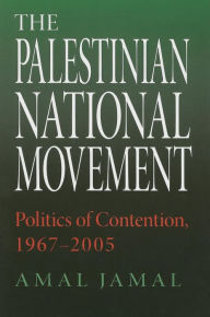 Title: The Palestinian National Movement: Politics of Contention, 1967-2005, Author: Amal Jamal