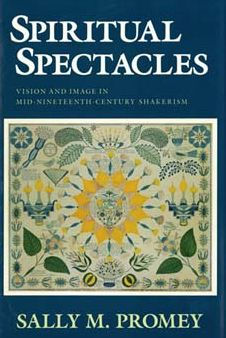 Spiritual Spectacles: Vision and Image in Mid-Nineteenth-Century Shakerism