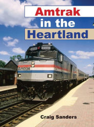 Title: Amtrak in the Heartland, Author: Craig Sanders