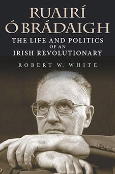 Ruairí Ó Brádaigh: The Life and Politics of an Irish Revolutionary