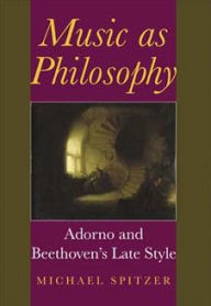 Title: Music as Philosophy: Adorno and Beethoven's Late Style, Author: Michael Spitzer