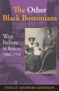 Title: The Other Black Bostonians: West Indians in Boston, 1900-1950, Author: Violet M. Johnson