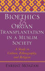 Bioethics and Organ Transplantation in a Muslim Society: A Study in Culture, Ethnography, and Religion