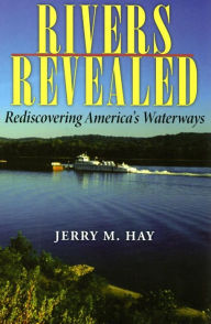 Title: Rivers Revealed: Rediscovering America's Waterways, Author: Jerry M. Hay