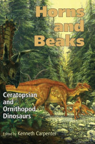 Title: Horns and Beaks: Ceratopsian and Ornithopod Dinosaurs, Author: Kenneth Carpenter