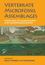 Title: Vertebrate Microfossil Assemblages: Their Role in Paleoecology and Paleobiogeography, Author: Julia T. Sankey