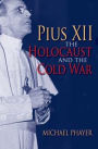 Pius XII, the Holocaust, and the Cold War