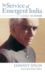 Title: In Service of Emergent India: A Call to Honor, Author: Jaswant Singh